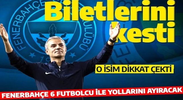 Fenerbahçe'de 6 futbolcu ile yollar ayrılacak Son söz İsmail Kartal'da!