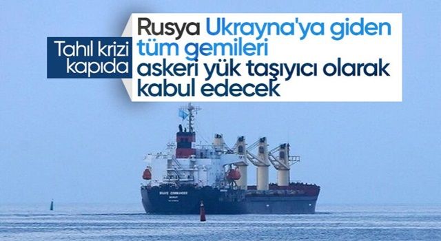 Rusya: Ukrayna limanına giden her gemi askeri gemi sayılacak