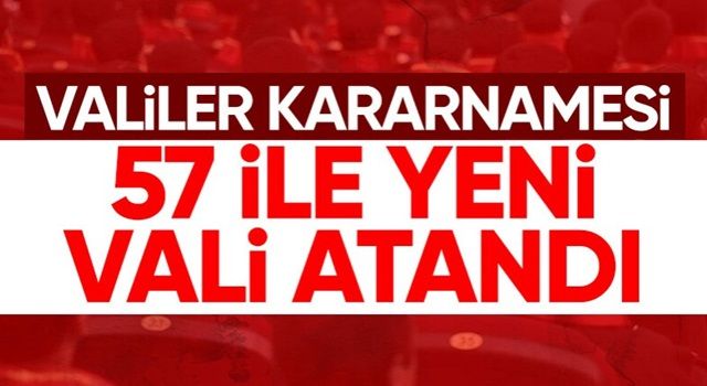57 ile vali ataması kararı Resmi Gazete'de yayımlandı