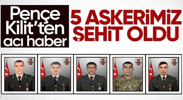Pençe Kilit operasyonu bölgesinde 5 asker şehit oldu