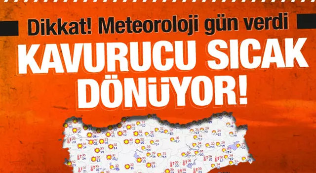 Kavurucu sıcaklar geri dönüyor! Meteoroloji gün verdi
