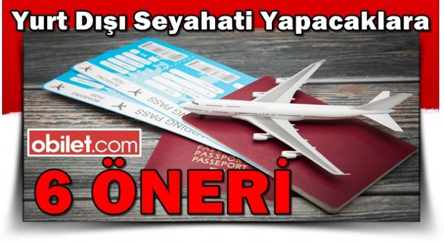 Yurt Dışı Seyahati Yapacaklara 6 Öneri