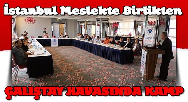 İstanbul Meslekte Birlikten Çalıştay Havasında Kamp