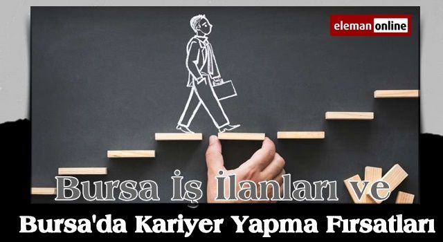 Bursa İş İlanları ve Bursa'da Kariyer Yapma Fırsatları