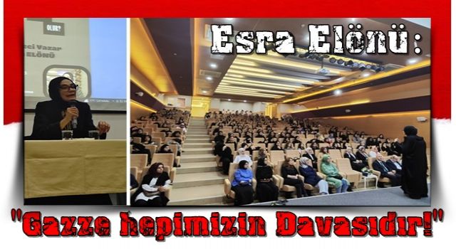 Esra Elönü: "Gazze hepimizin Davasıdır!"