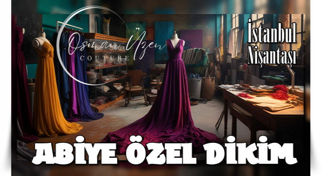 İstanbul Nişantaşı Abiye Özel Dikim