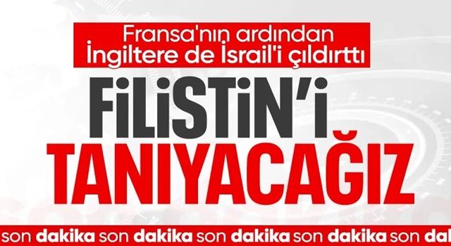 SON DAKİKA! İngiltere, Filistin Devleti'ni tanıyacak