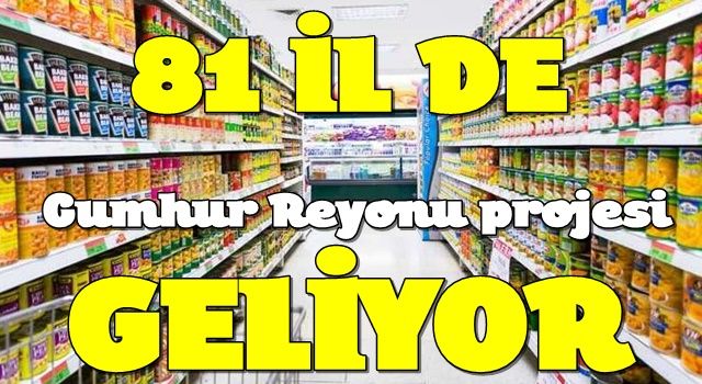 Tüm illerde Cumhur Reyonu projesi! Market, bakkal ve pazarda fiyatları düşürecek