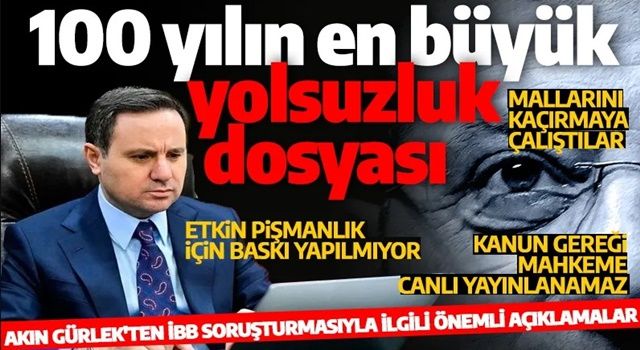 Cumhuriyet Başsavcısı Akın Gürlek'ten çarpıcı açıklamalar: 100 yılın en büyük yolsuzluk dosyası! Beyanı delillendirmeden kimseyi tutuklamıyoruz