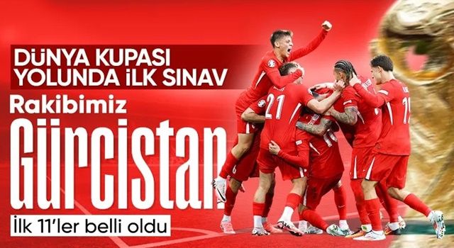 Gürcistan - Türkiye maçının ilk 11'leri