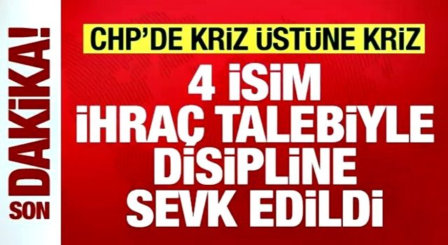 Son dakika: CHP'de kriz! 4 isim ihraç talebiyle disipline sevk edildi