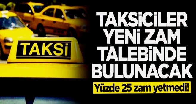 Taksiciler yeni zam talebinde bulunacak