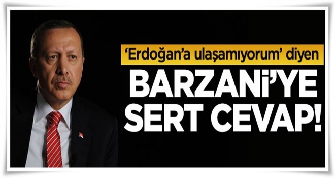 'Erdoğan'a ulaşamıyorum' diyen Barzani'ye bakandan sert cevap!