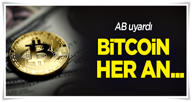 AB uyardı: Bitcoin her an...