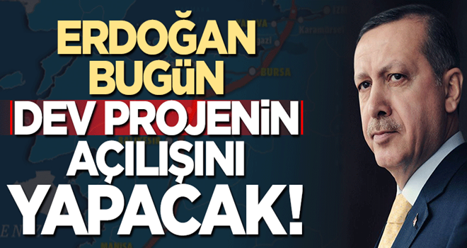 Başkan Erdoğan 'İstanbul- İzmir Otoyolu'nu bugün açacak