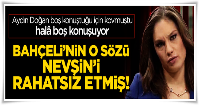 Nevşin Mengü, Bahçeli'nin sözlerini hazmedemedi!