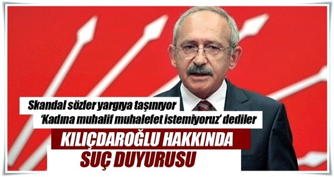 KADEM Kemal Kılıçdaroğlu hakkında suç duyurusunda bulunacak