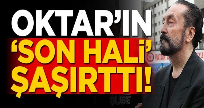 Adnan Oktar'ın "son hali" şaşırttı!