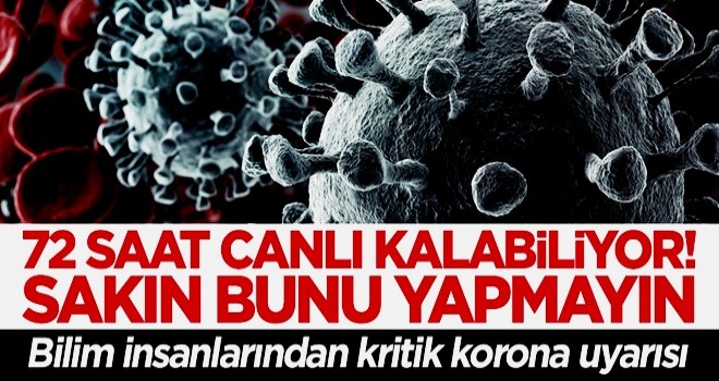 Bilim insanlarından kritik koronavirüs uyarısı: Sakın bunu yapmayın