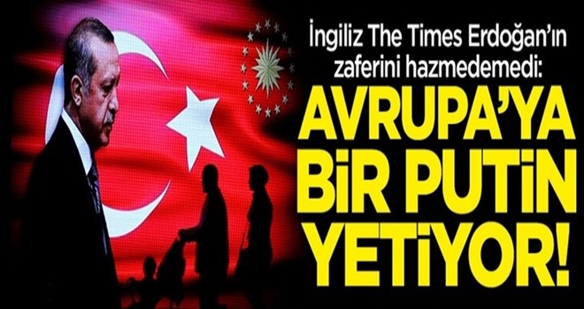 İngilizler Erdoğan'ın zaferini hazmedemedi: Avrupa'ya bir Putin yetiyor!