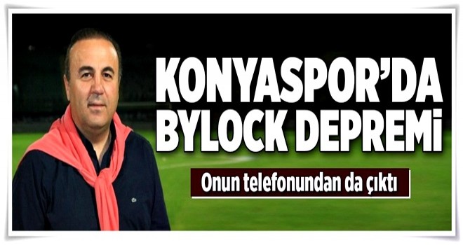 Konyaspor'da ByLock depremi! .