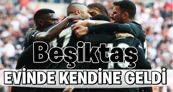 Beşiktaş evinde kendine geldi!