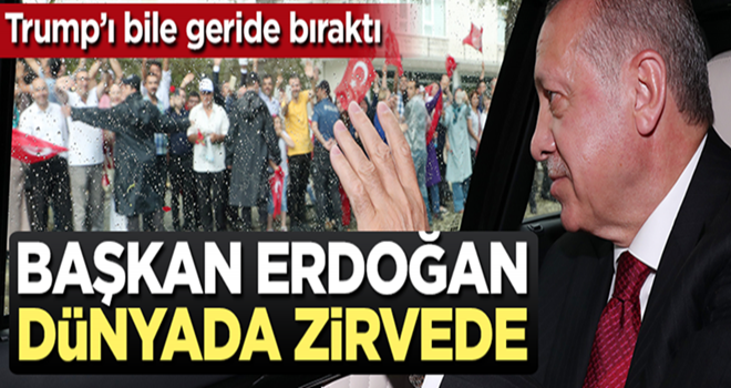 Başkan Erdoğan dünyada zirvede!