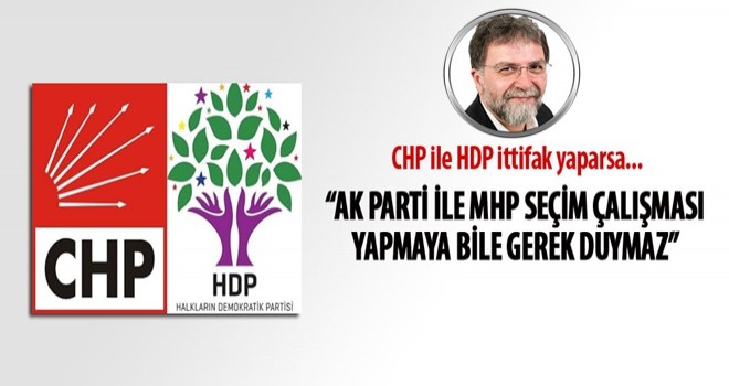 Ahmet Hakan'dan CHP - HDP ittifakına yorum