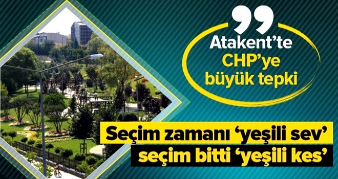 CHP'nin Atakent'teki yeşil alan için yaptığı yeni proje tepki çekti .