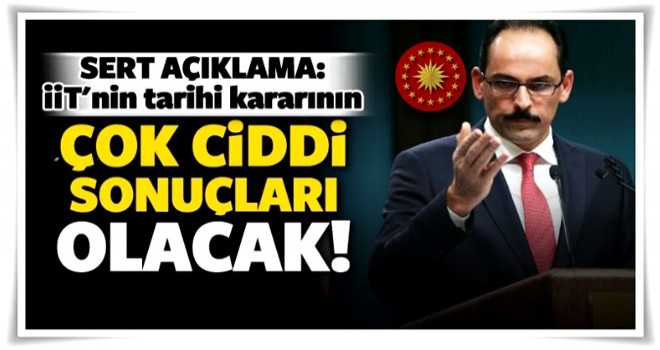 Sert çıkış: Tarihi kararın ciddi sonuçları olacak!