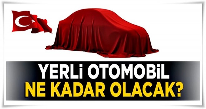 Yerli otomobil ne kadar olacak? Açıklama geldi