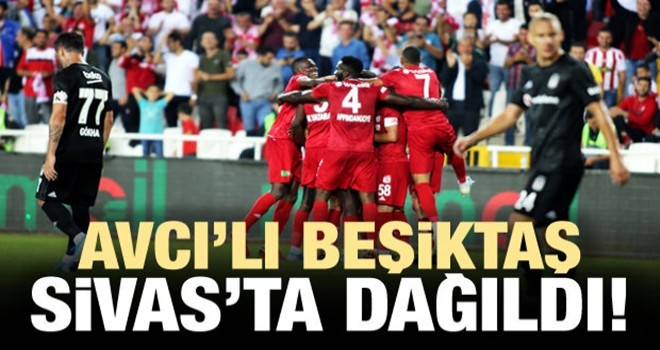 Abdullah Avcı'lı Beşiktaş Sivas'ta dağıldı!