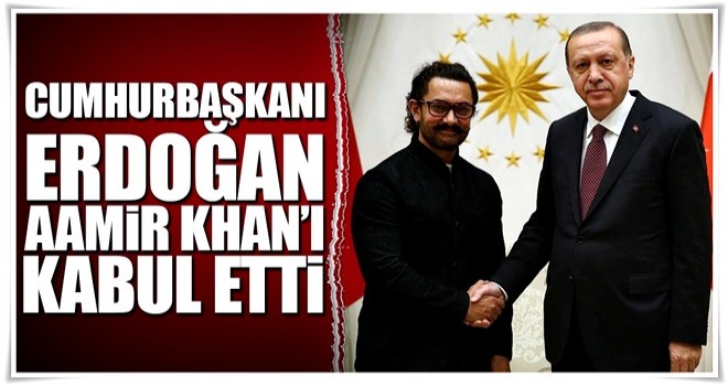 Cumhurbaşkanı Erdoğan Aamir Khan'ı kabul etti