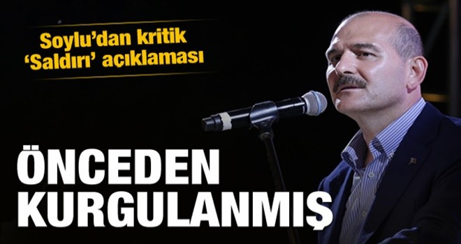 Soylu açıkladı! Önceden kurgulanmış...