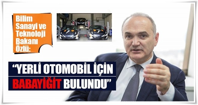 ‘Yerli otomobil için babayiğit bulundu’