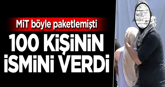 MİT paketlemişti! 100 kişinin adını verdi