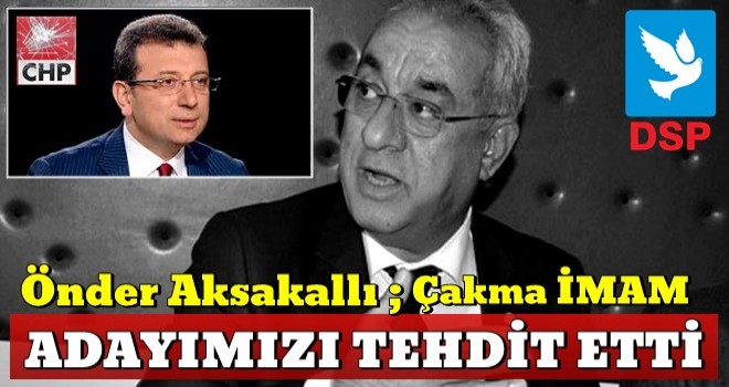 Önder Aksakal: İmamoğlu adayımızı tehdit etti