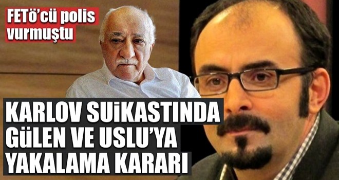 Andrey Karlov suikastında Fetullah Gülen ve Emre Uslu’ya yakalama kararı