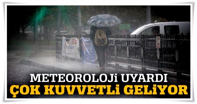 Meteoroloji'den kuvvetli sağanak uyarısı