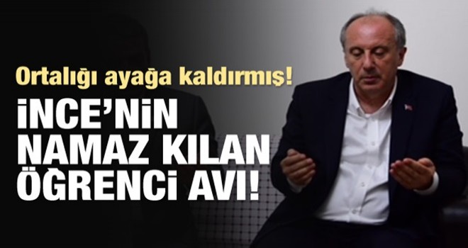 Muharrem İnce'nin namaz kılan öğrenci avı!