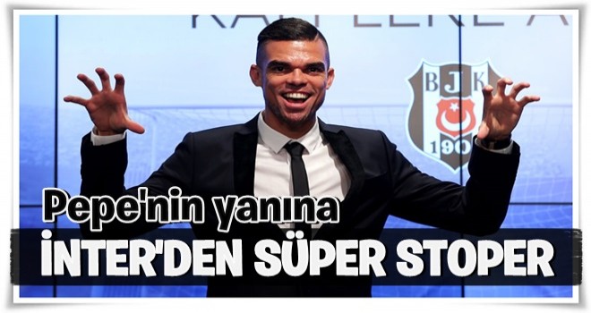 Pepe'nin yanına Inter'den yıldız stoper!