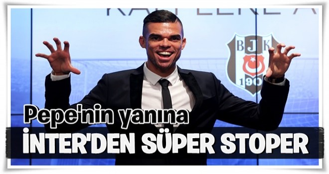 Pepe'nin yanına Inter'den yıldız stoper!