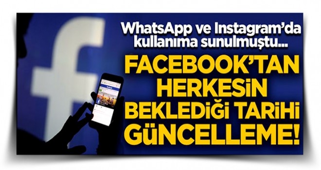 Facebook'tan tarihi güncelleme! O özellik kullanıma sunuldu