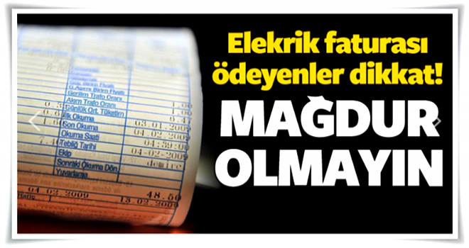 Elektrik faturası ödeyenler dikkat! Mağdur olmayın