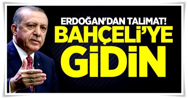 Erdoğan'dan talimat! Bahçeli’ye gidin