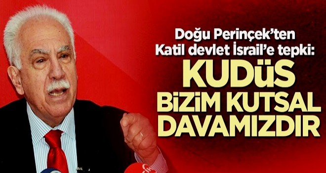 Doğu Perinçek'ten katil devlet İsrail'e Kudüs tepkisi