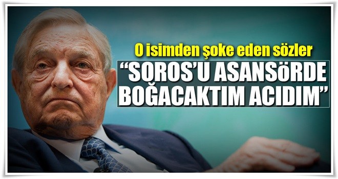 'Soros'u asansörde boğacaktım ama acıdım'