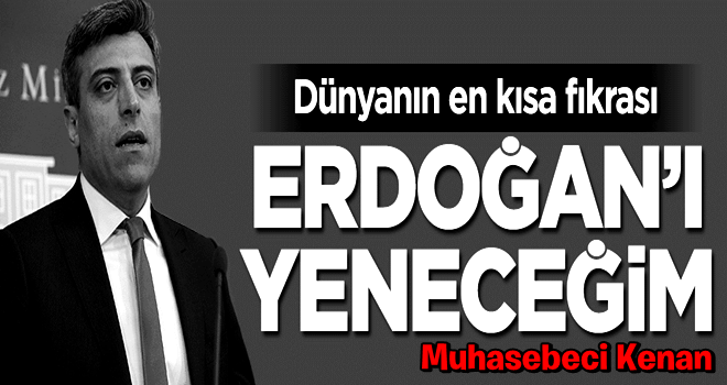 Dünyanın en kısa fıkrası: Erdoğan'ı yeneceğim