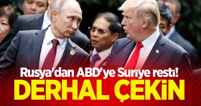 Rusya'dan ABD'ye Suriye resti! Derhal çekin