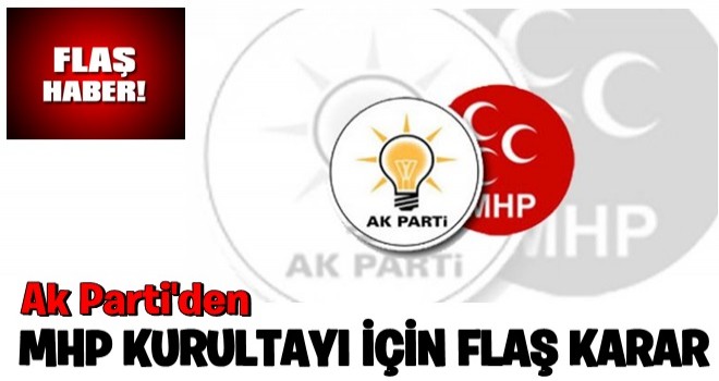 AK Parti'den MHP kurultayı için flaş karar